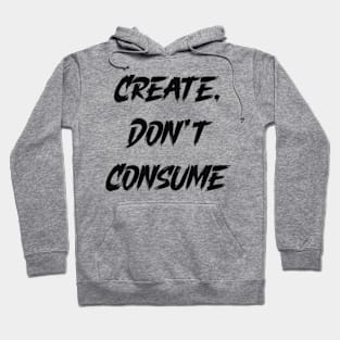 create dont consume Hoodie